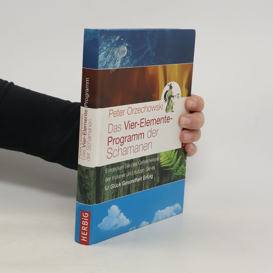 Peter Orzechowski Das Vier-Elemente-Programm der Schamanen