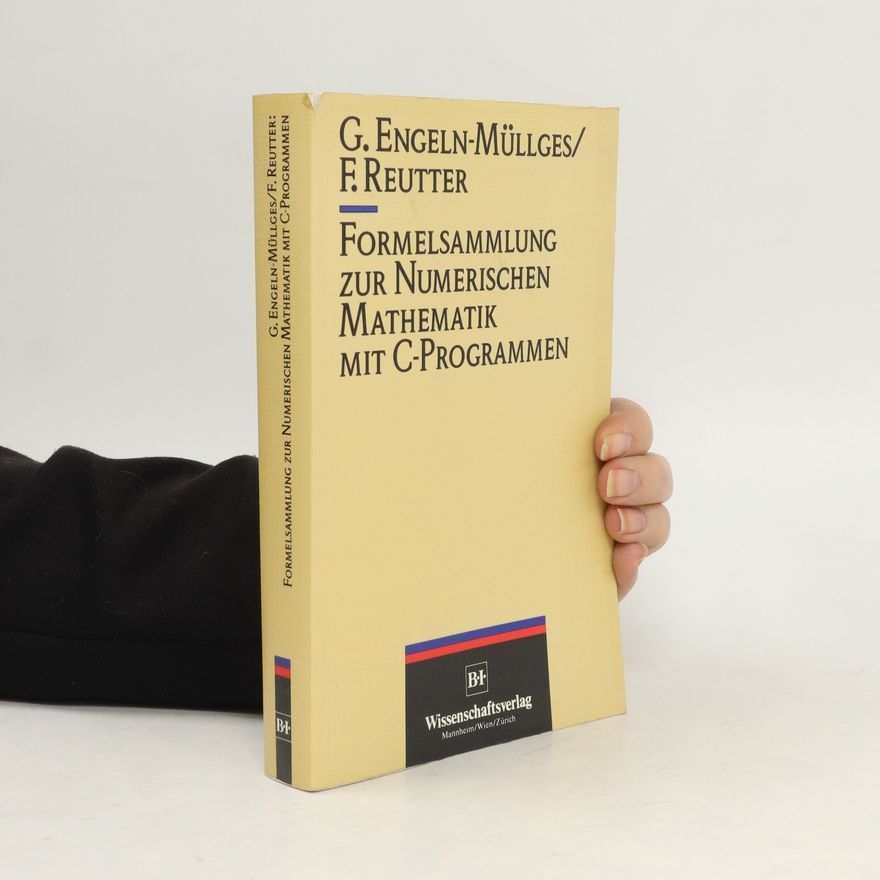 Gisela Engeln-Müllges Formelsammlung zur numerischen Mathematik mit C-Programmen