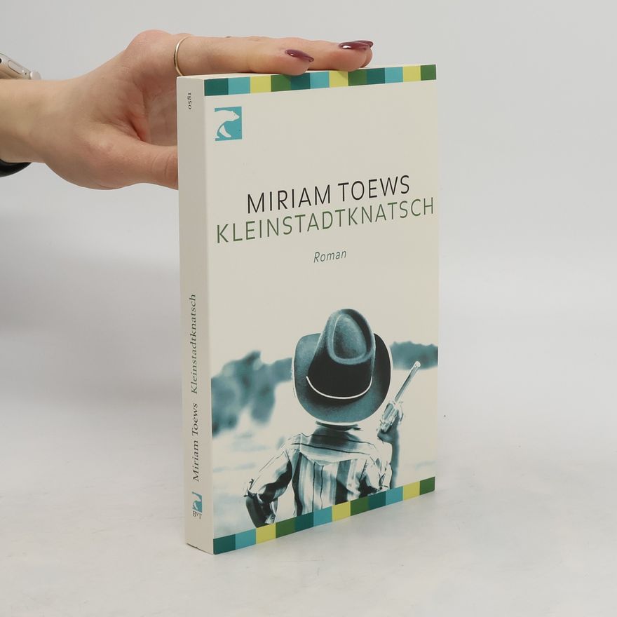 Miriam Toews Kleinstadtknatsch