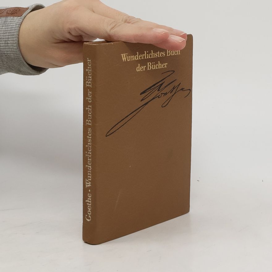 Johann Wolfgang von Goethe Wunderlichstes Buch der Bücher. Erotische Gedichte, Romanzen, Lieder und Sprüche.