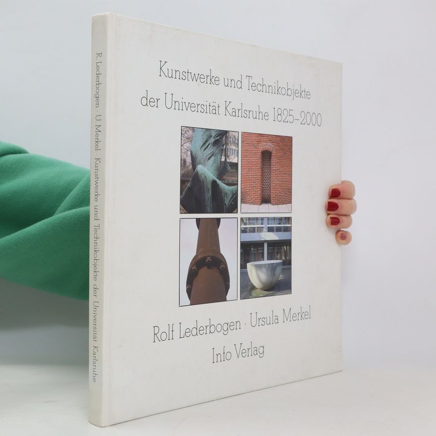 Rolf Lederbogen Kunstwerke und Technikobjekte der Universität Karlsruhe 1825 - 2000