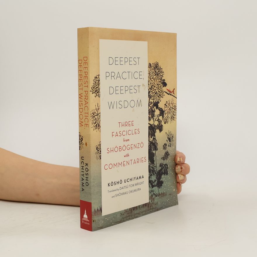 Kosho Uchiyama Deepest Practice, Deepest Wisdom