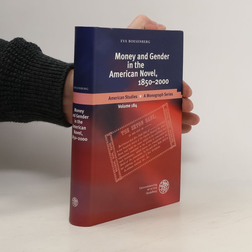 Eva Boesenberg Money and gender in the American novel, 1850 - 2000