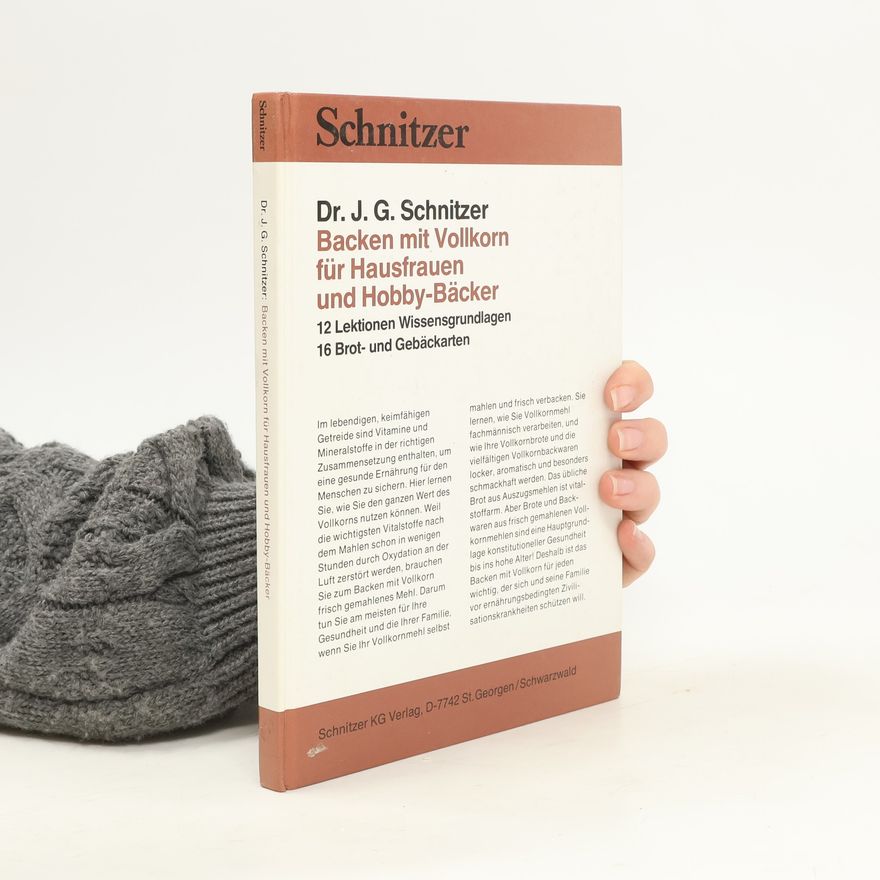 Johann Georg Schnitzer Backen mit Vollkorn für Hausfrauen und Hobby-Bäcker