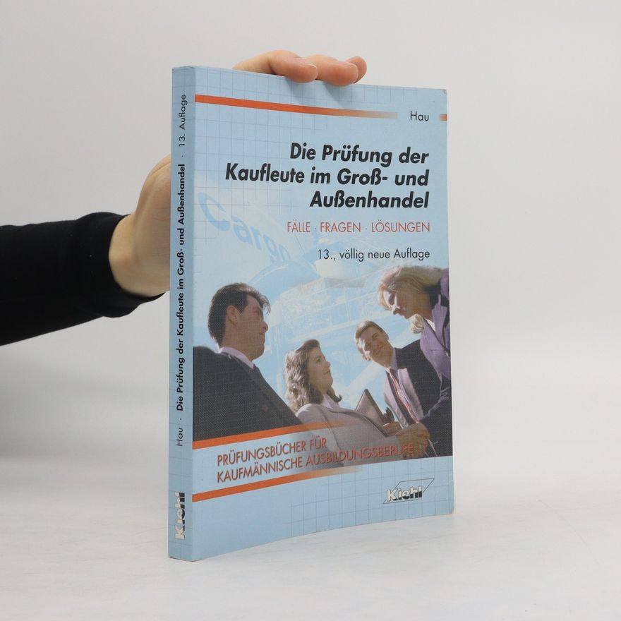 Werner Hau Die Prüfung der Kaufleute im Groß- und Außenhandel