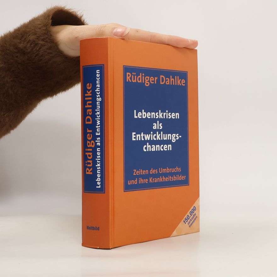 Ruediger Dahlke Lebenskrisen als Entwicklungschancen. Zeiten des Umbruchs und ihre Krankheitsbilder