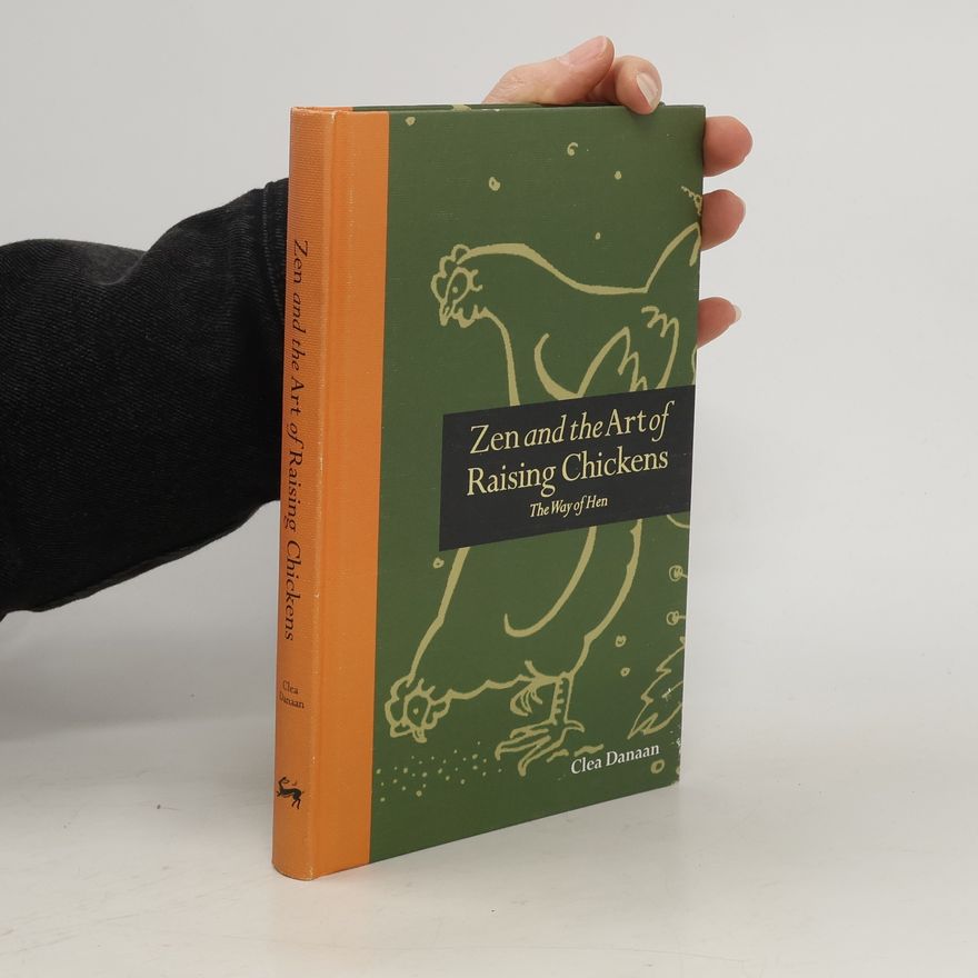 Clea Danaan Zen and the Art of Raising Chickens