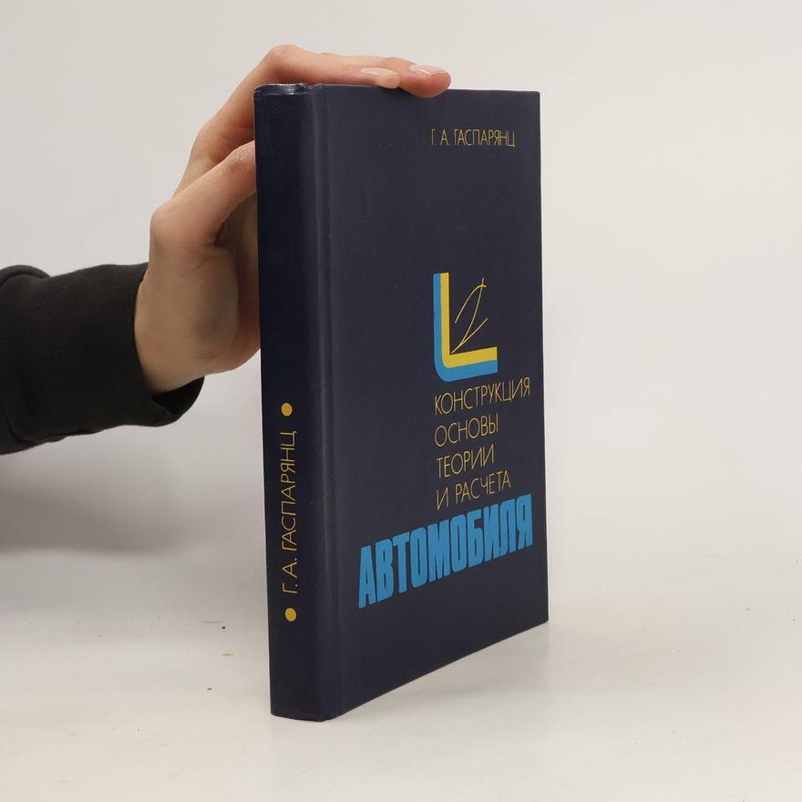 Grant Arutunovič Gasparianc Конструкция, основы теории и расчета автомобиля