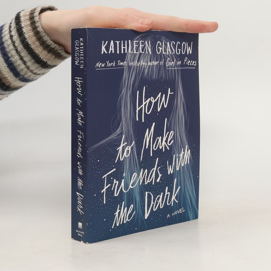 Kathleen Glasgow How to Make Friends with the Dark