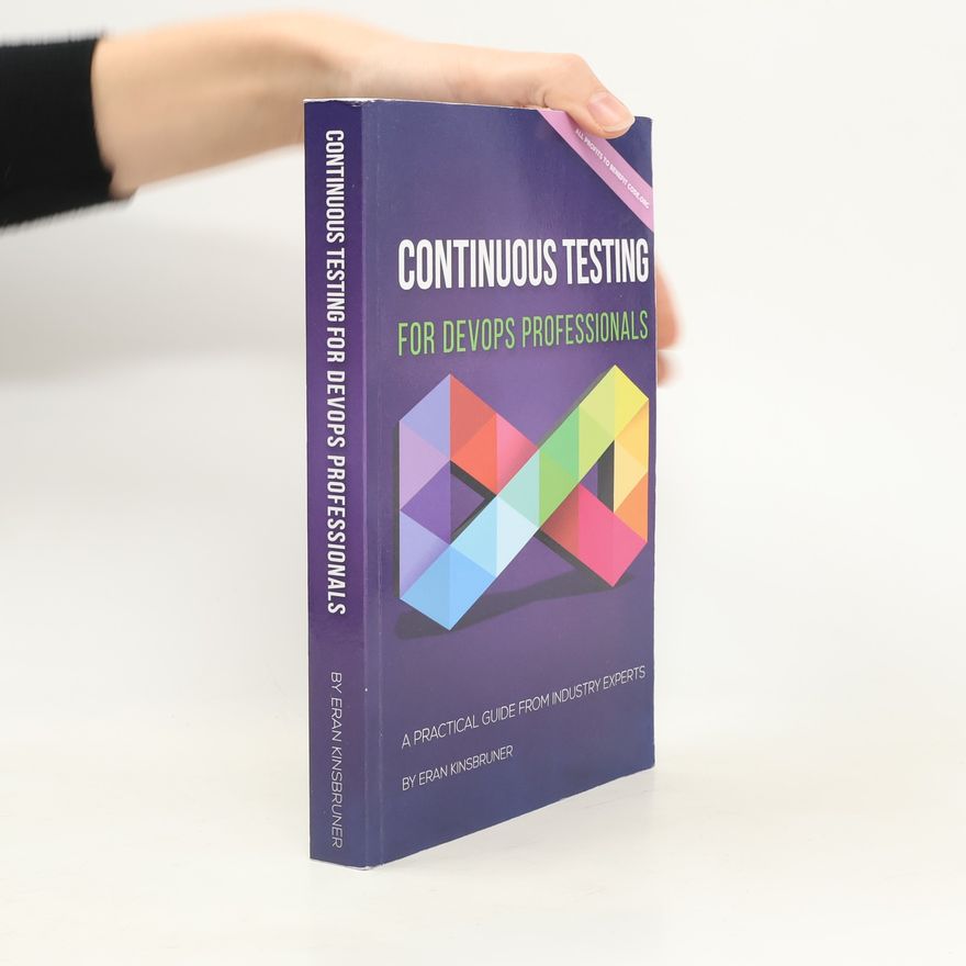 Eran Kinsbruner Continuous testing for DevOps professionals : a practical guide from industry experts