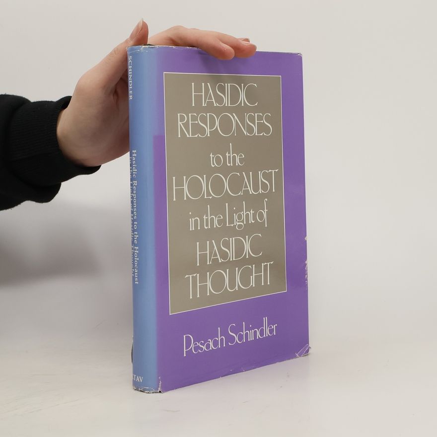 Pesach Schindler Hasidic Responses to the Holocaust in the Light of Hasidic Thought