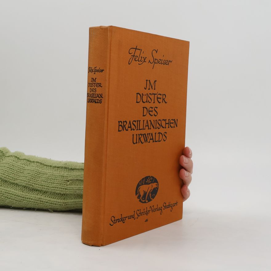 Felix Speiser Im Düster des brasilianischen Urwalds