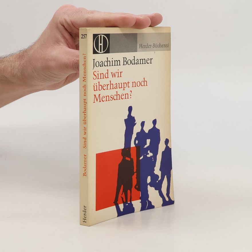 Joachim Bodamer Sind wir überhaupt noch Menschen?