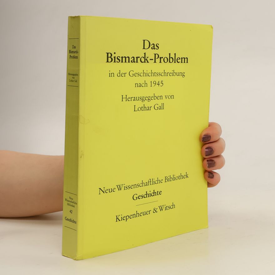 Lothar Gall Das Bismarck-Problem in der Geschichtsschreibung nach 1945