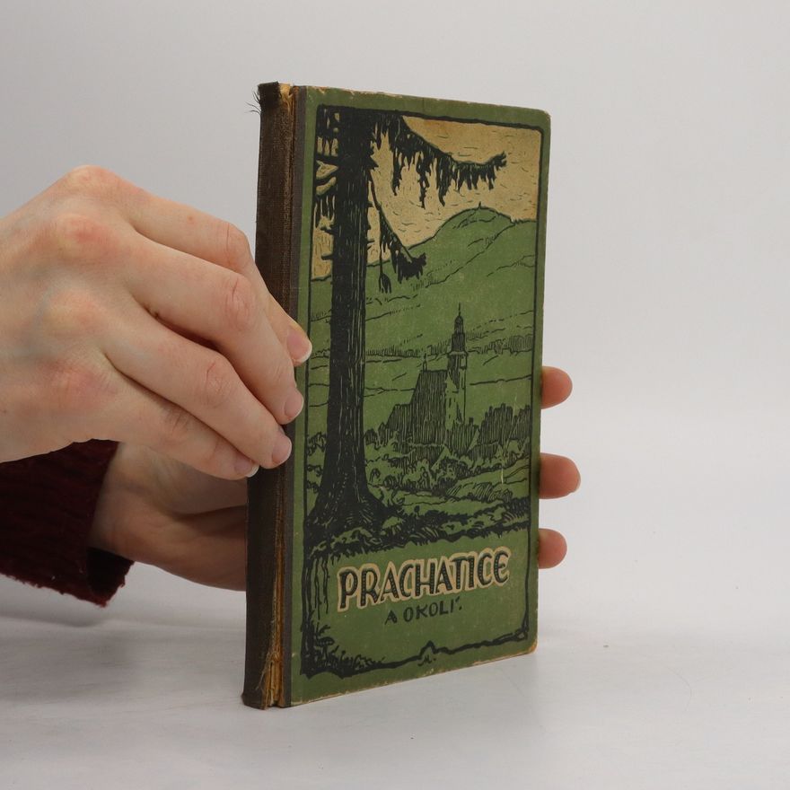 František Veselý Prachatice a okolí. Všeobecný popis, dějiny a turistický rádce.