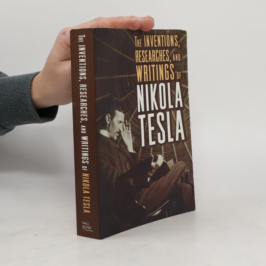 Nikola Tesla The Inventions, Researches and Writings of Nikola Tesla