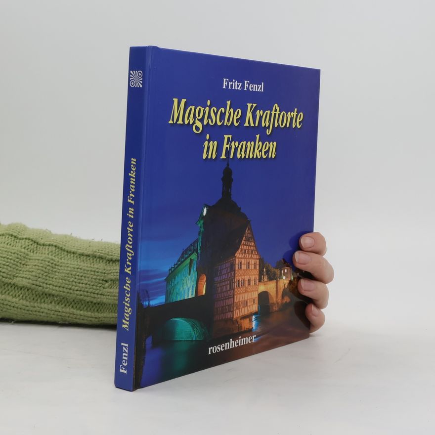 Fritz Fenzl Magische Kraftorte in Franken