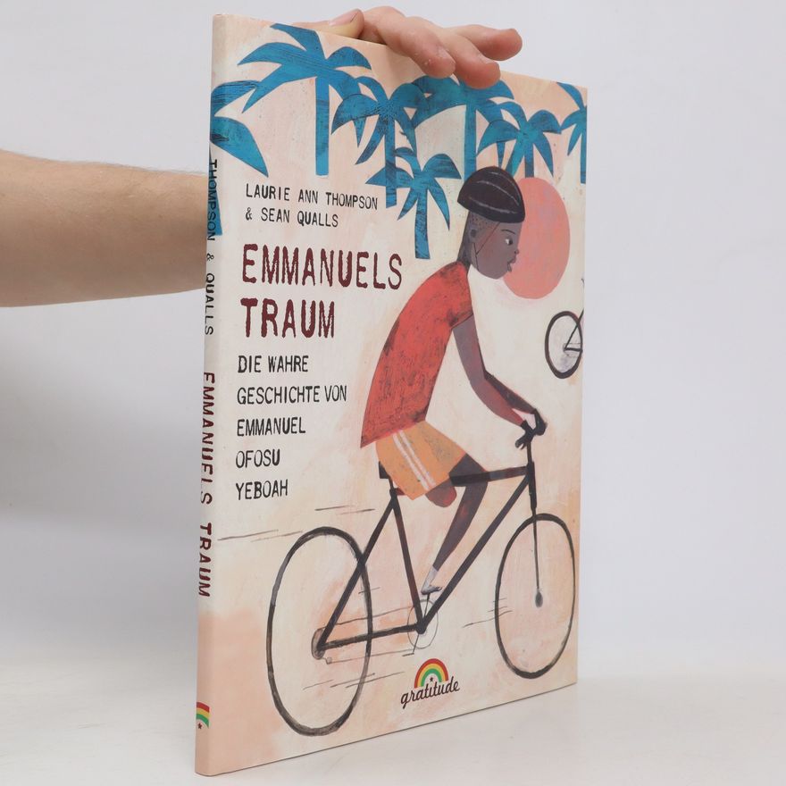 Laurie Ann Thompson Emmanuels Traum: Die wahre Geschichte von Emmanuel Ofosu Yeboah