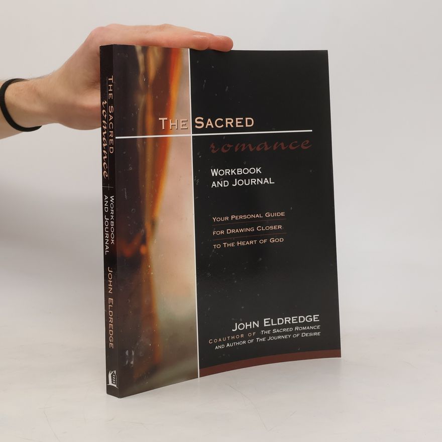 John Eldredge The Sacred Romance Workbook and Journal