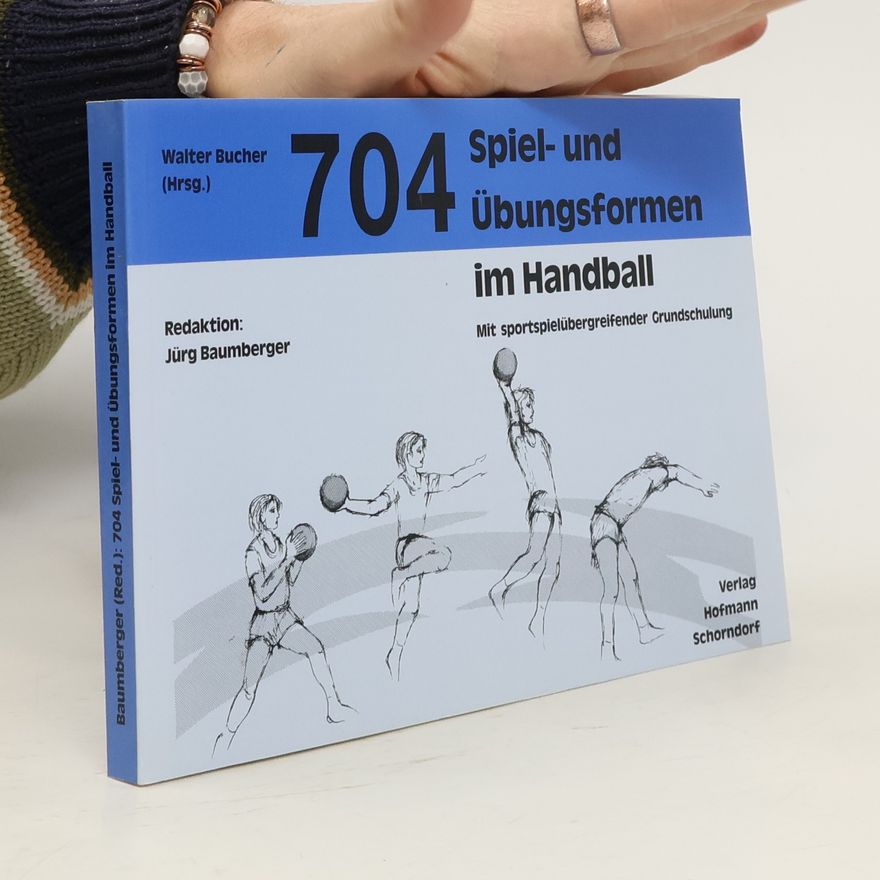 Jürg Baumberger 704 Spiel- und Übungsformen im Handball