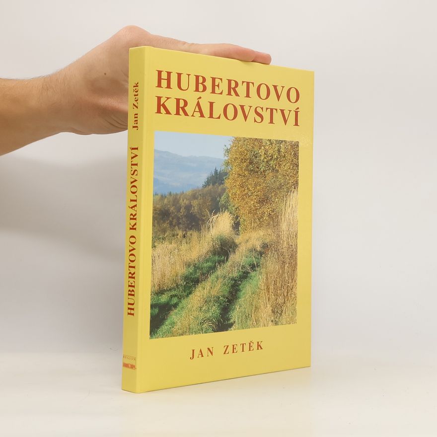 Jan Zetěk Hubertovo království : myslivost, pytláctví a příroda na Podřevnicku