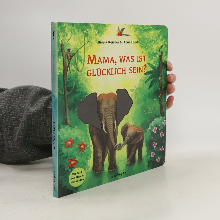 Ursula Keicher Mama, was ist glücklich sein?