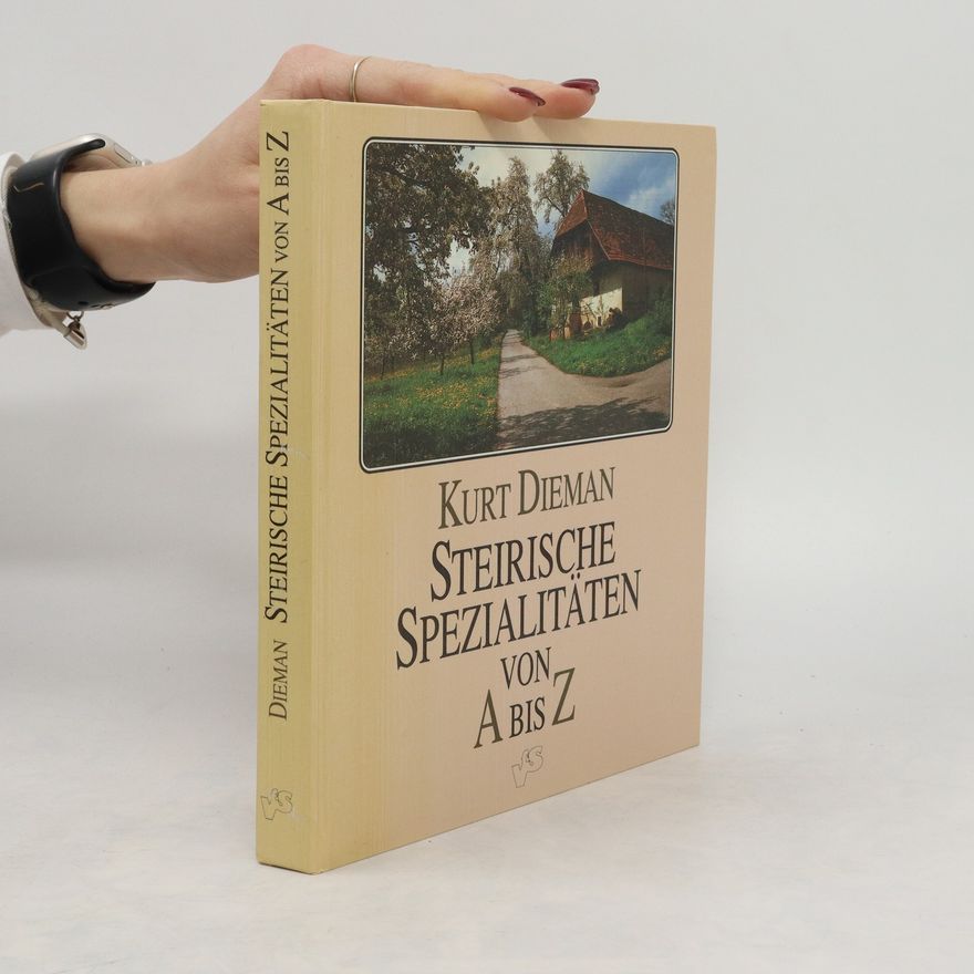 Kurt Dieman-Dichtl Steirische Spezialitäten von A bis Z