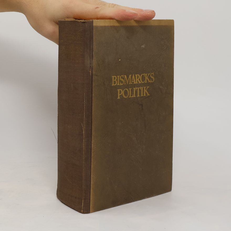 Wilhelm Rössle Bismarck Politik nach seinen Staatschriften und Reden