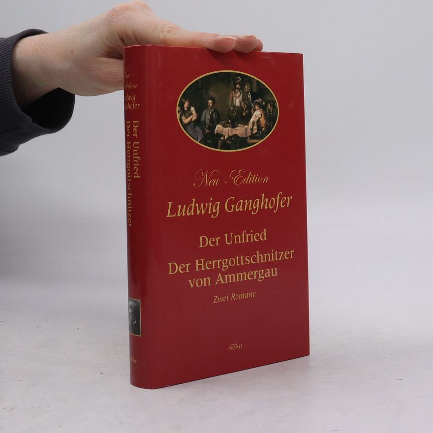 Ludwig Ganghofer Der Unfried. Der Herrgottschnitzer von Ammergau