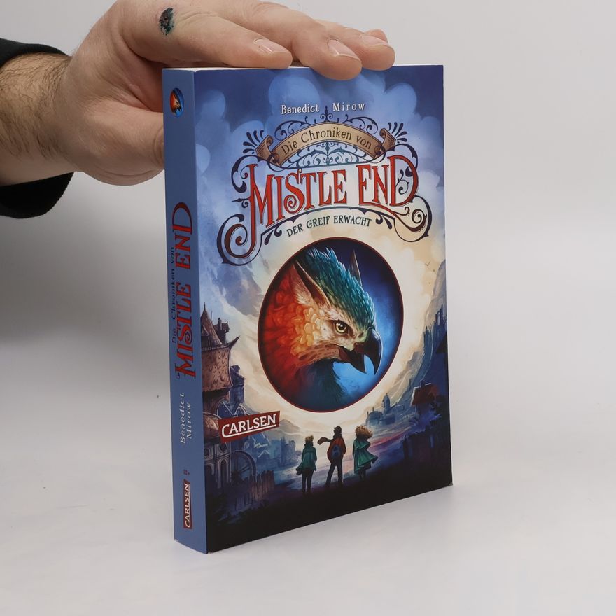 Benedict Mirow Die Chroniken von Mistle End 1: Der Greif erwacht