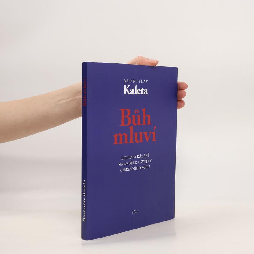 Bronislav Kaleta Bůh mluví. Biblická kázání na neděle a svátky církevního roku