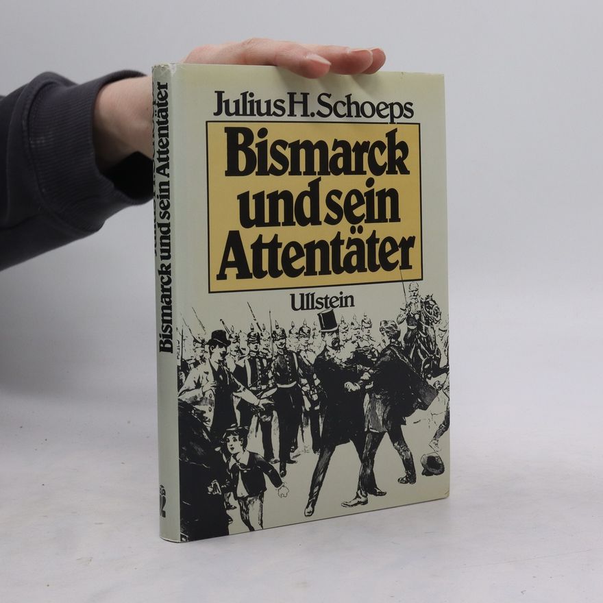 Hans Julius Schoeps Bismarck und sein Attentäter