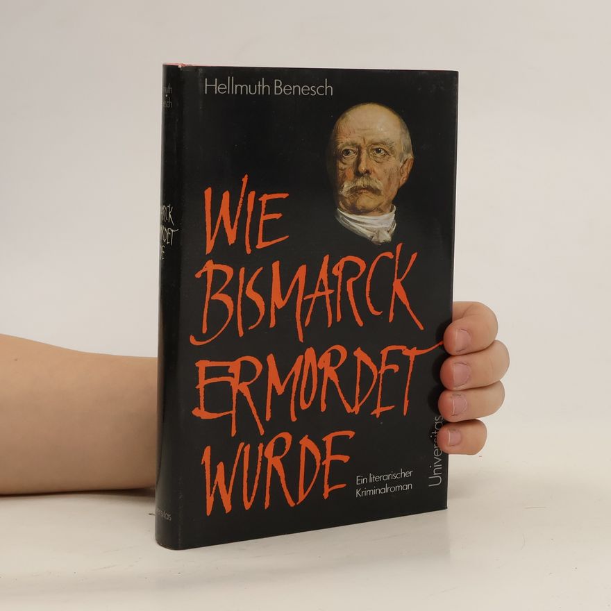 Hellmuth Benesch Wie Bismarck ermordet wurde