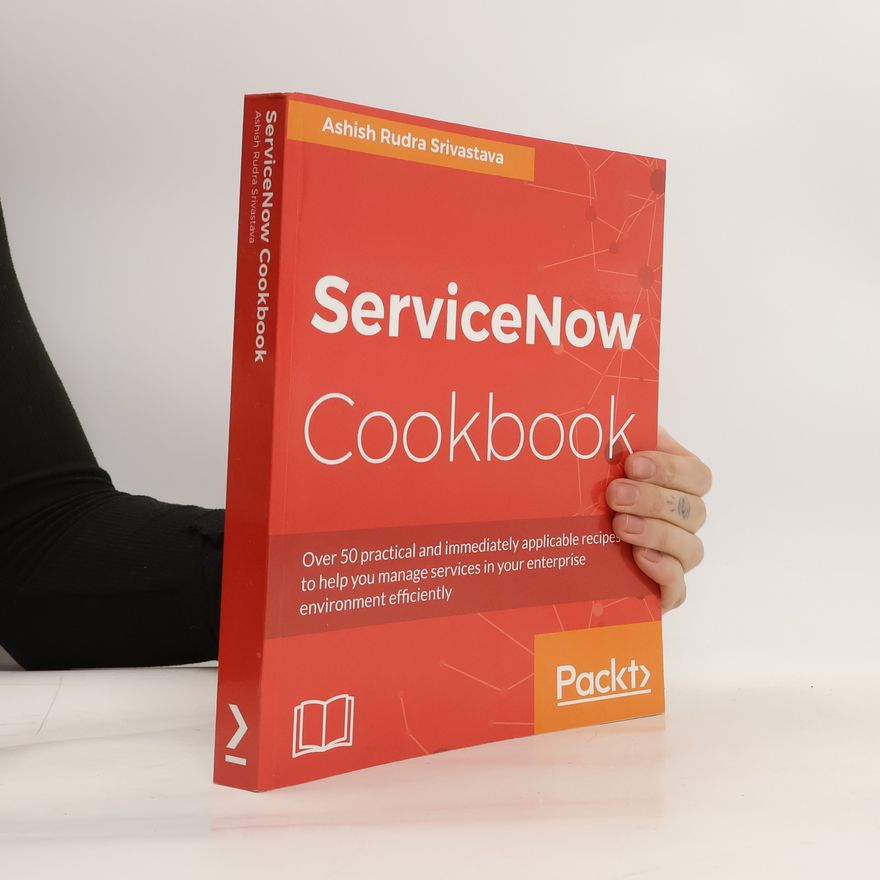 Ashish Srivastava ServiceNow Cookbook