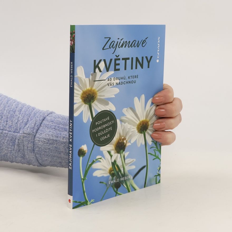 Ewald Weber Zajímavé květiny - 40 druhů, které vás nadchnou
