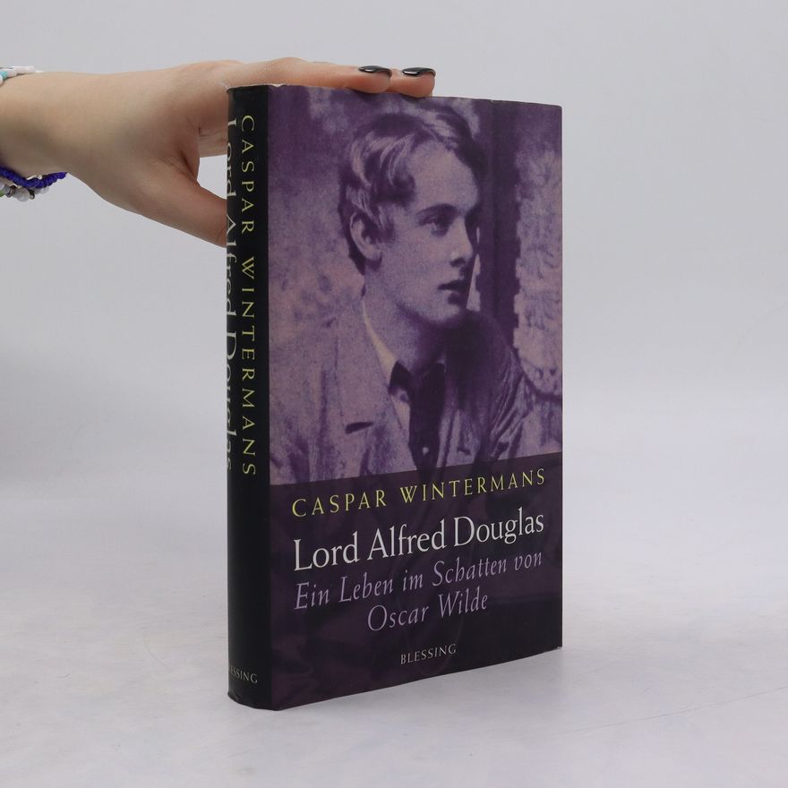 Caspar Wintermans Lord Alfred Douglas - ein Leben im Schatten von Oscar Wilde