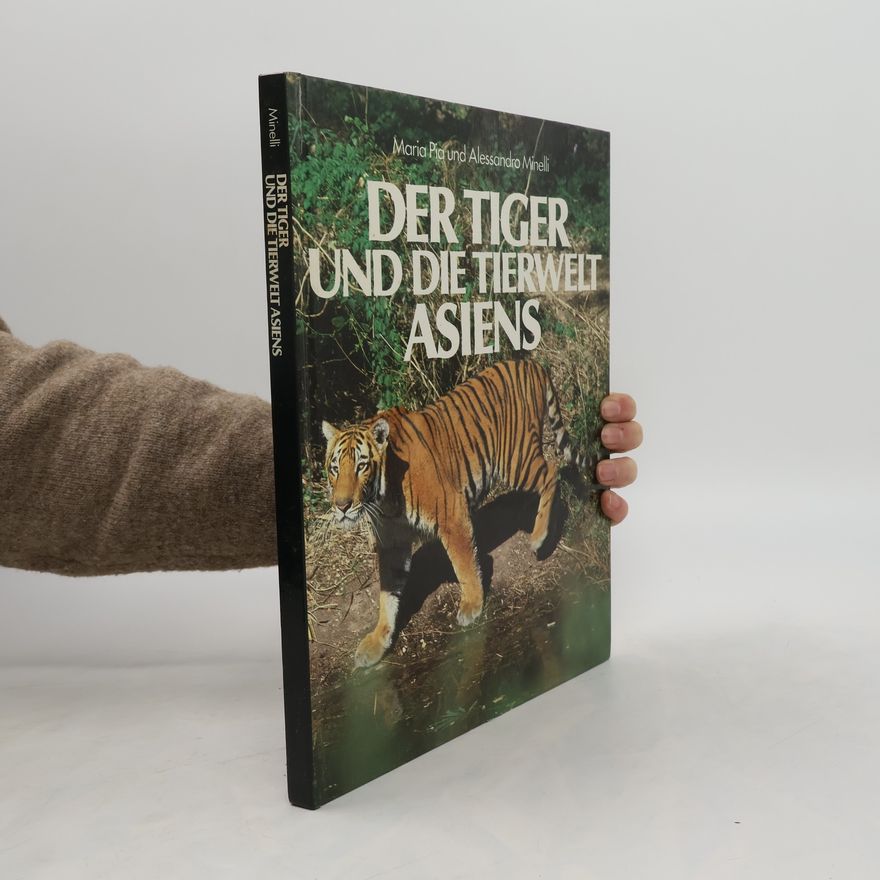 Maria Pia Minelli Der Tiger und die Tierwelt Asiens
