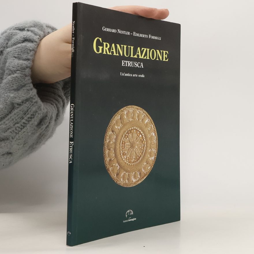 Edilberto Formigli Granulazione Etrusca. Un'antica arte orafa
