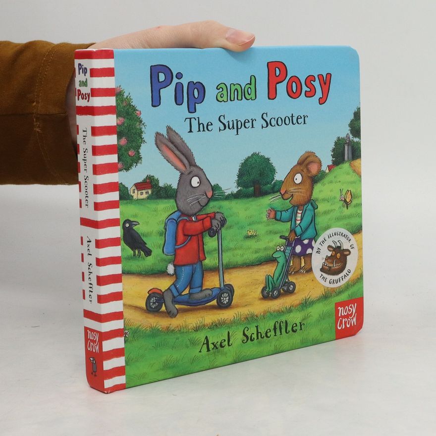 Axel Scheffler Pip and Posy: The Super Scooter