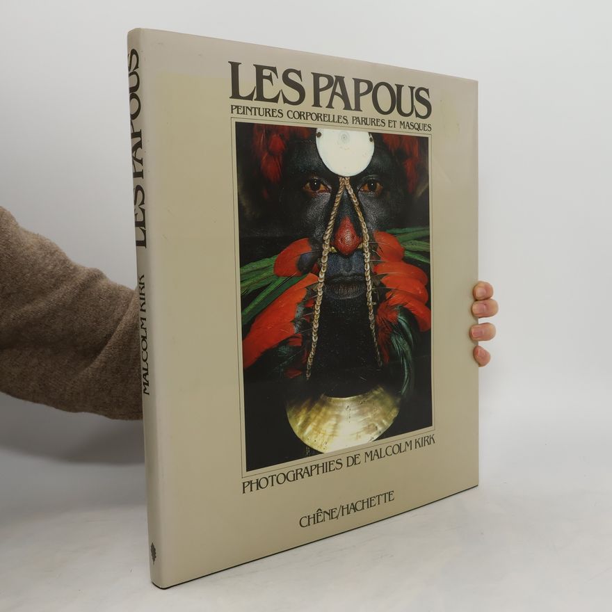 Malcolm Kirk Les Papous: Peintres Corporelles, Parures et Masques