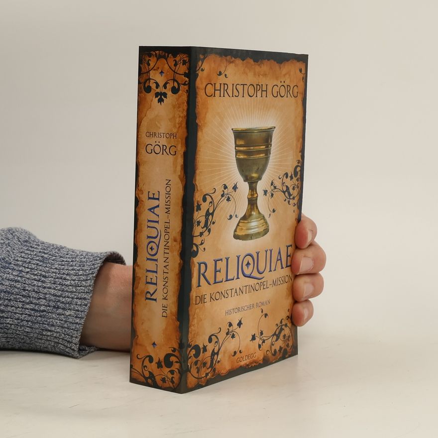 Christoph Görg Reliquiae - Die Konstantinopel-Mission - Mittelalter-Roman über eine Reise quer durch Europa im Jahr 1193. Nachfolgeband von \"De