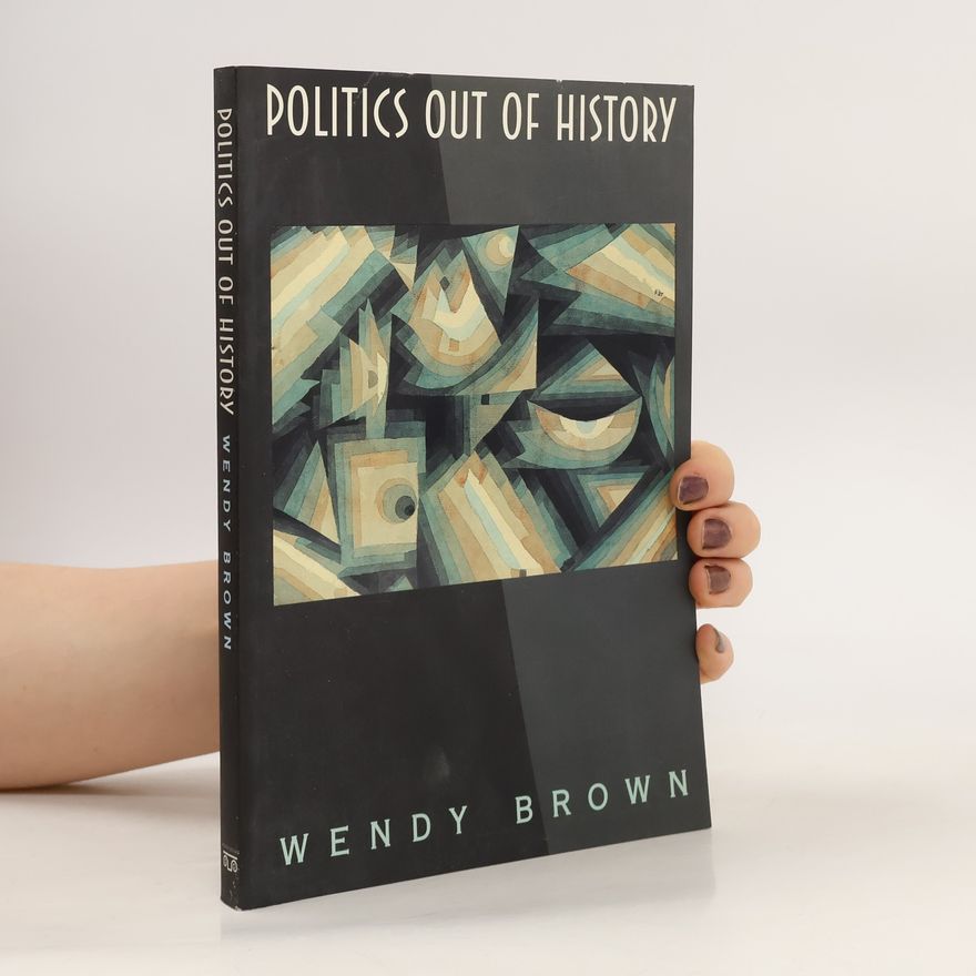 Wendy Brown Politics Out of History