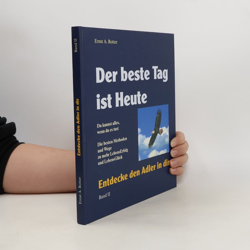 Ernst A. Rotter Der beste Tag ist Heute II
