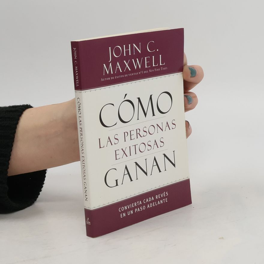 John C. Maxwell Cómo las personas exitosas ganan