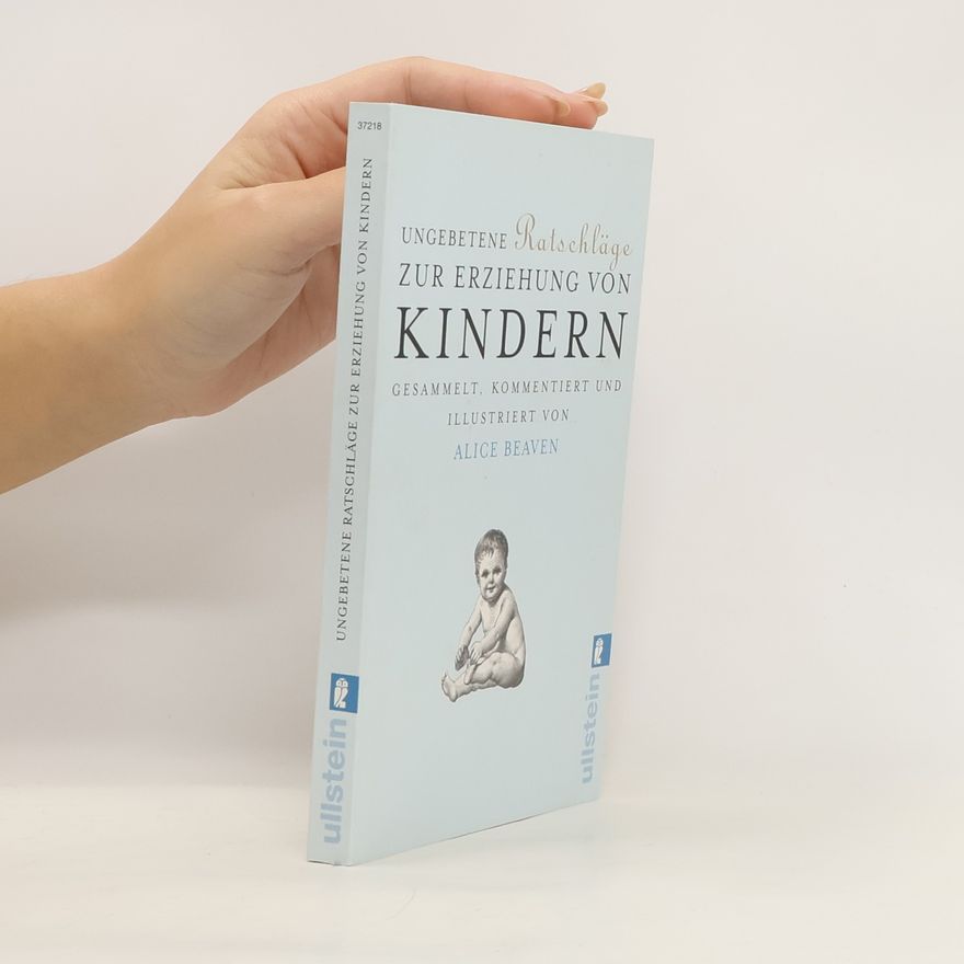 Alice Beaven Ungebetene Ratschläge zur Erziehung von Kindern