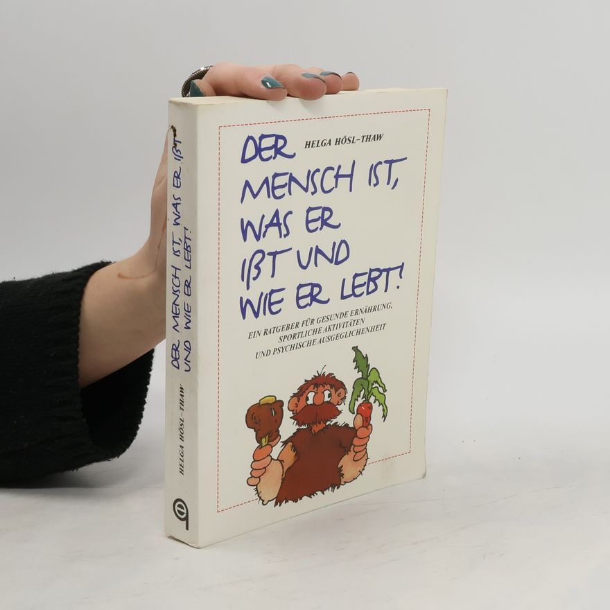 Helga Hösl-Thaw Der Mensch ist, was er ißt und wie er lebt