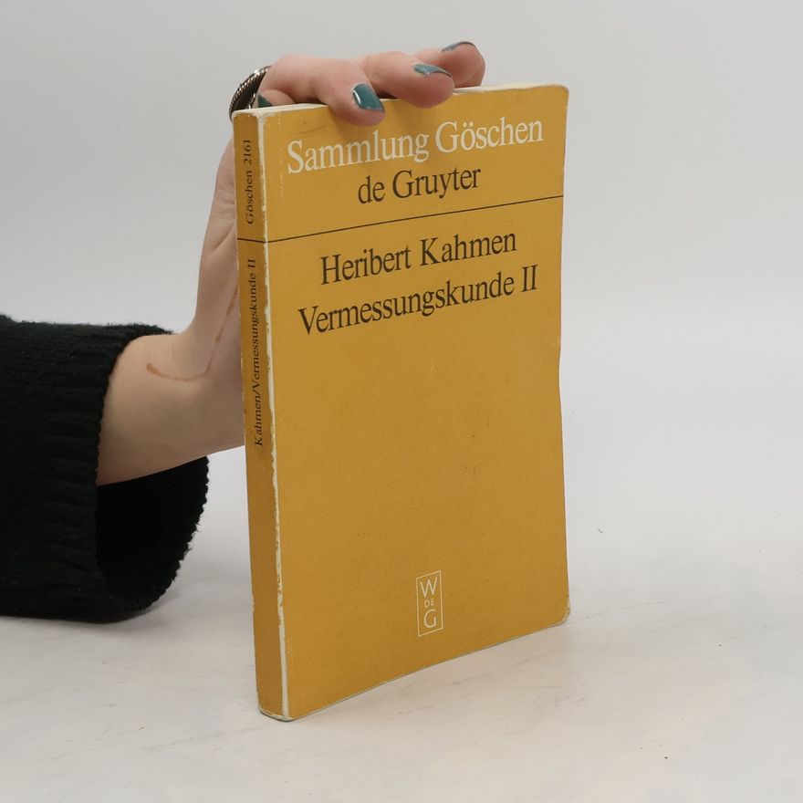Heribert Kahmen Winkel- und Streckenmessgeräte, Polygonierung, Triangulation und Trilateration, Satellitengeodäsie