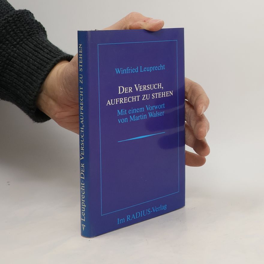 Winfried Leuprecht Der Versuch, aufrecht zu stehen