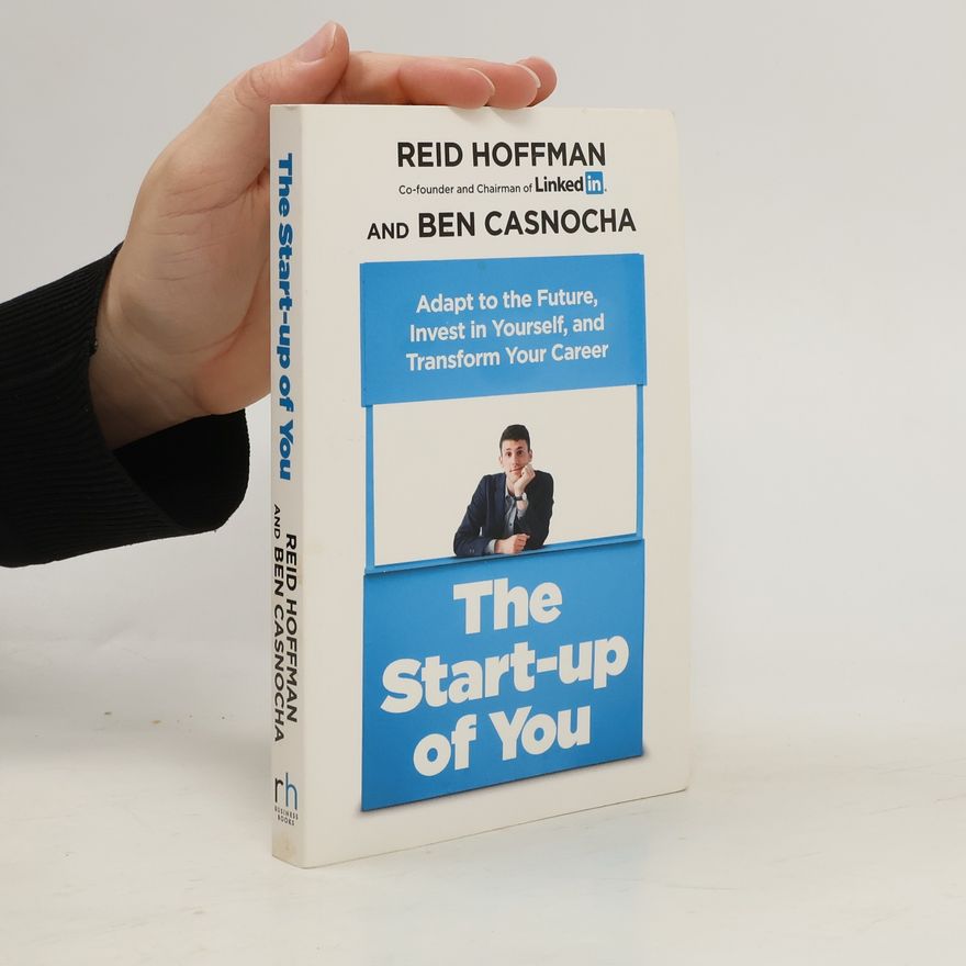 Reid Hoffman The start-up of you : adapt to the future, invest in yourself, and transform your career