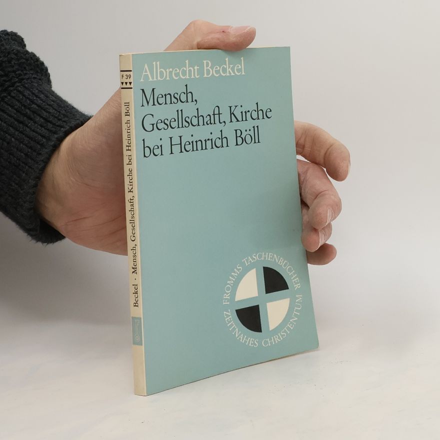 Albrecht Beckel Mensch, Gesellschaft, Kirche, bei Heinrich Böll